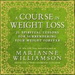 A Course in Weight Loss: 21 Spiritual Lessons for