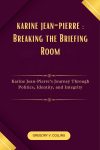 karine jean-pierre: Breaking the Briefing Room: Karine