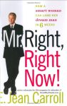 Mr. Right, Right Now!: How a Smart Woman Can Land Her
