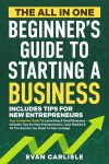 The All In One Beginner's Guide to Starting a Business: